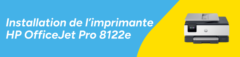 Installation de l'imprimante HP OfficeJet Pro 8122e Installation de l'imprimante HP OfficeJet Pro 8122e